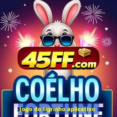 jogo do tigrinho aplicativo